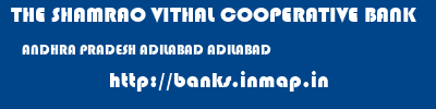 THE SHAMRAO VITHAL COOPERATIVE BANK  ANDHRA PRADESH ADILABAD ADILABAD   banks information 